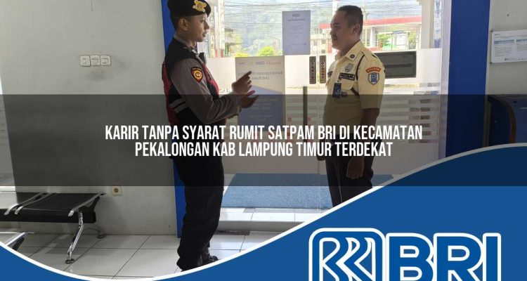 karir-tanpa-syarat-rumit-satpam-bri-di-kecamatan-pekalongan-kab-lampung-timur-terdekat-1754203739.jpg karir tanpa syarat rumit satpam bri di kecamatan pekalongan kab lampung timur terdekat 1754203739