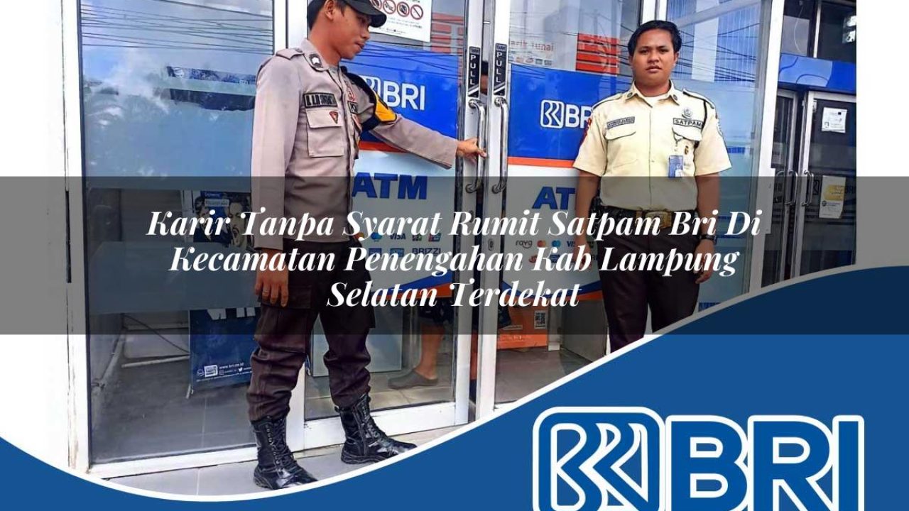 karir-tanpa-syarat-rumit-satpam-bri-di-kecamatan-penengahan-kab-lampung-selatan-terdekat-1754501728.jpg karir tanpa syarat rumit satpam bri di kecamatan penengahan kab lampung selatan terdekat 1754501728