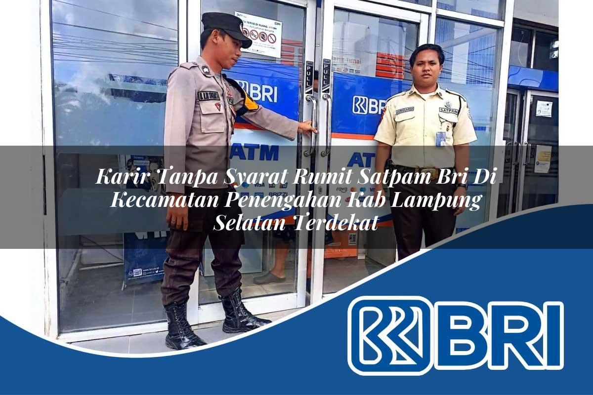 karir-tanpa-syarat-rumit-satpam-bri-di-kecamatan-penengahan-kab-lampung-selatan-terdekat-1754501728.jpg karir tanpa syarat rumit satpam bri di kecamatan penengahan kab lampung selatan terdekat 1754501728