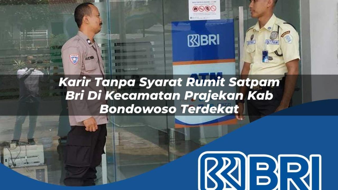karir-tanpa-syarat-rumit-satpam-bri-di-kecamatan-prajekan-kab-bondowoso-terdekat-1754453677.jpg karir tanpa syarat rumit satpam bri di kecamatan prajekan kab bondowoso terdekat 1754453677