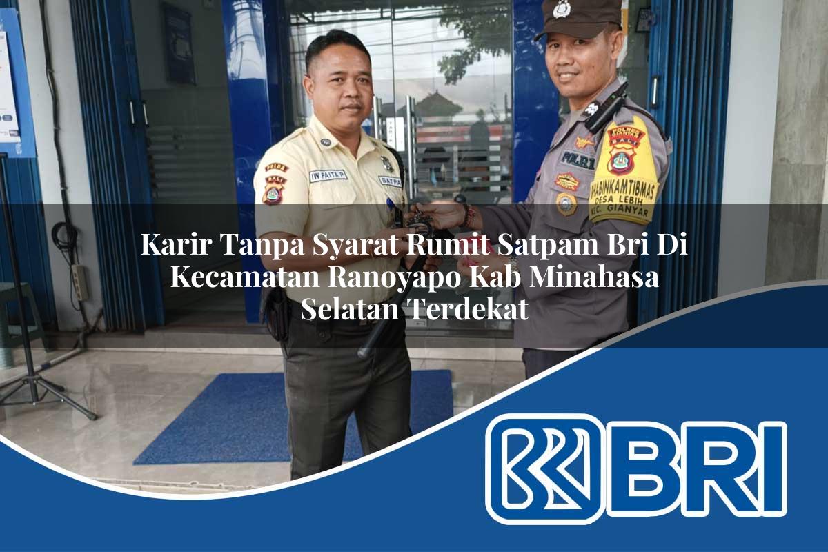 karir-tanpa-syarat-rumit-satpam-bri-di-kecamatan-ranoyapo-kab-minahasa-selatan-terdekat-1754542125.jpg karir tanpa syarat rumit satpam bri di kecamatan ranoyapo kab minahasa selatan terdekat 1754542125