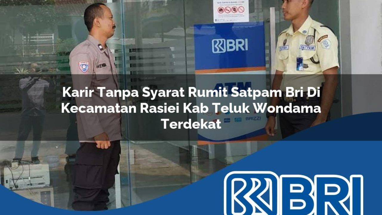 karir-tanpa-syarat-rumit-satpam-bri-di-kecamatan-rasiei-kab-teluk-wondama-terdekat-1754233504.jpg karir tanpa syarat rumit satpam bri di kecamatan rasiei kab teluk wondama terdekat 1754233504