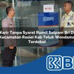 karir tanpa syarat rumit satpam bri di kecamatan rasiei kab teluk wondama terdekat 1754233504