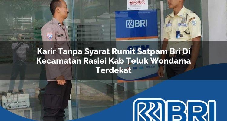karir-tanpa-syarat-rumit-satpam-bri-di-kecamatan-rasiei-kab-teluk-wondama-terdekat-1754233504.jpg karir tanpa syarat rumit satpam bri di kecamatan rasiei kab teluk wondama terdekat 1754233504