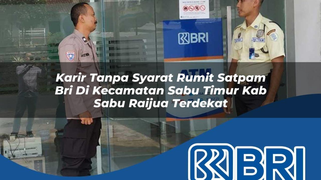 karir-tanpa-syarat-rumit-satpam-bri-di-kecamatan-sabu-timur-kab-sabu-raijua-terdekat-1754415621.jpg karir tanpa syarat rumit satpam bri di kecamatan sabu timur kab sabu raijua terdekat 1754415621