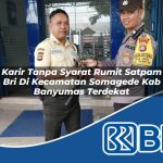karir tanpa syarat rumit satpam bri di kecamatan somagede kab banyumas terdekat 1754005960
