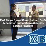 karir tanpa syarat rumit satpam bri di kecamatan somambawa kab nias selatan terdekat 1754257979