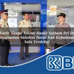 karir tanpa syarat rumit satpam bri di kecamatan sulabesi barat kab kepulauan sula terdekat 1754208427