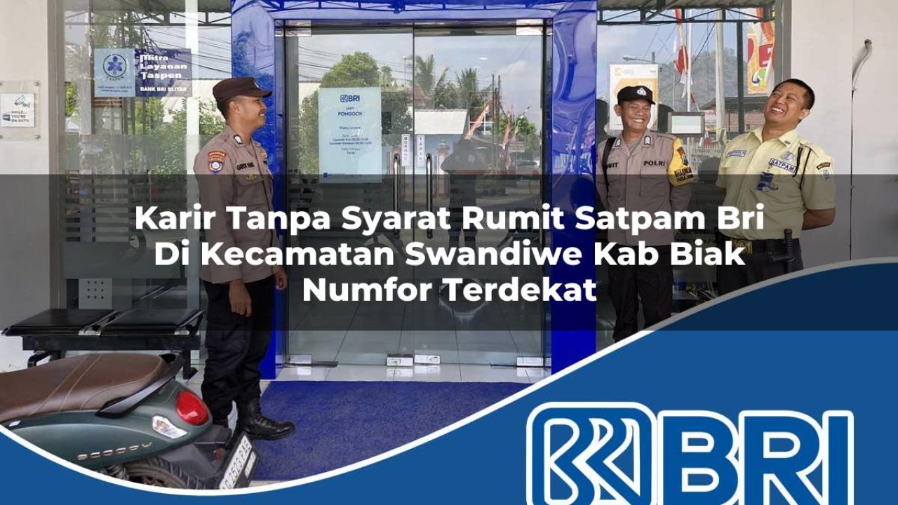 karir-tanpa-syarat-rumit-satpam-bri-di-kecamatan-swandiwe-kab-biak-numfor-terdekat-1754244620.jpg karir tanpa syarat rumit satpam bri di kecamatan swandiwe kab biak numfor terdekat 1754244620
