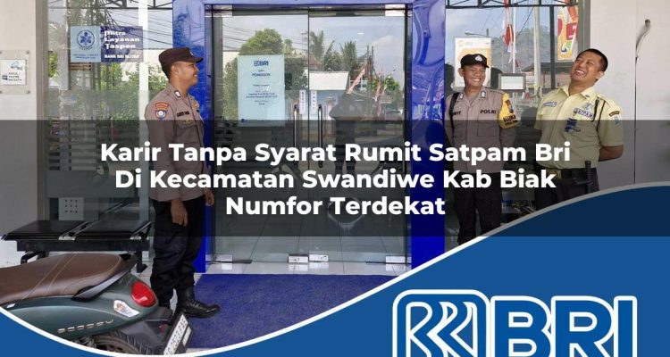 karir-tanpa-syarat-rumit-satpam-bri-di-kecamatan-swandiwe-kab-biak-numfor-terdekat-1754244620.jpg karir tanpa syarat rumit satpam bri di kecamatan swandiwe kab biak numfor terdekat 1754244620