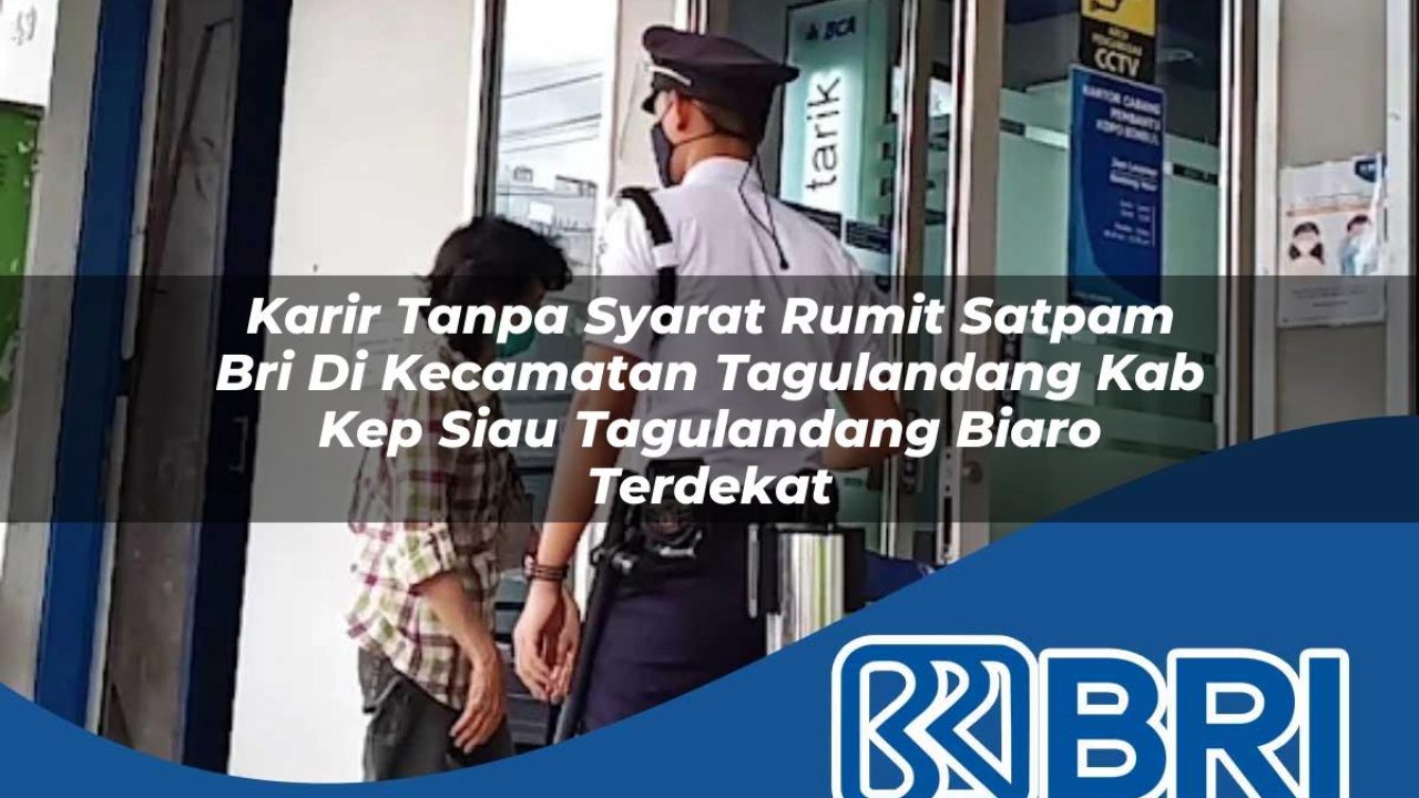 karir tanpa syarat rumit satpam bri di kecamatan tagulandang kab kep siau tagulandang biaro terdekat 1754287476