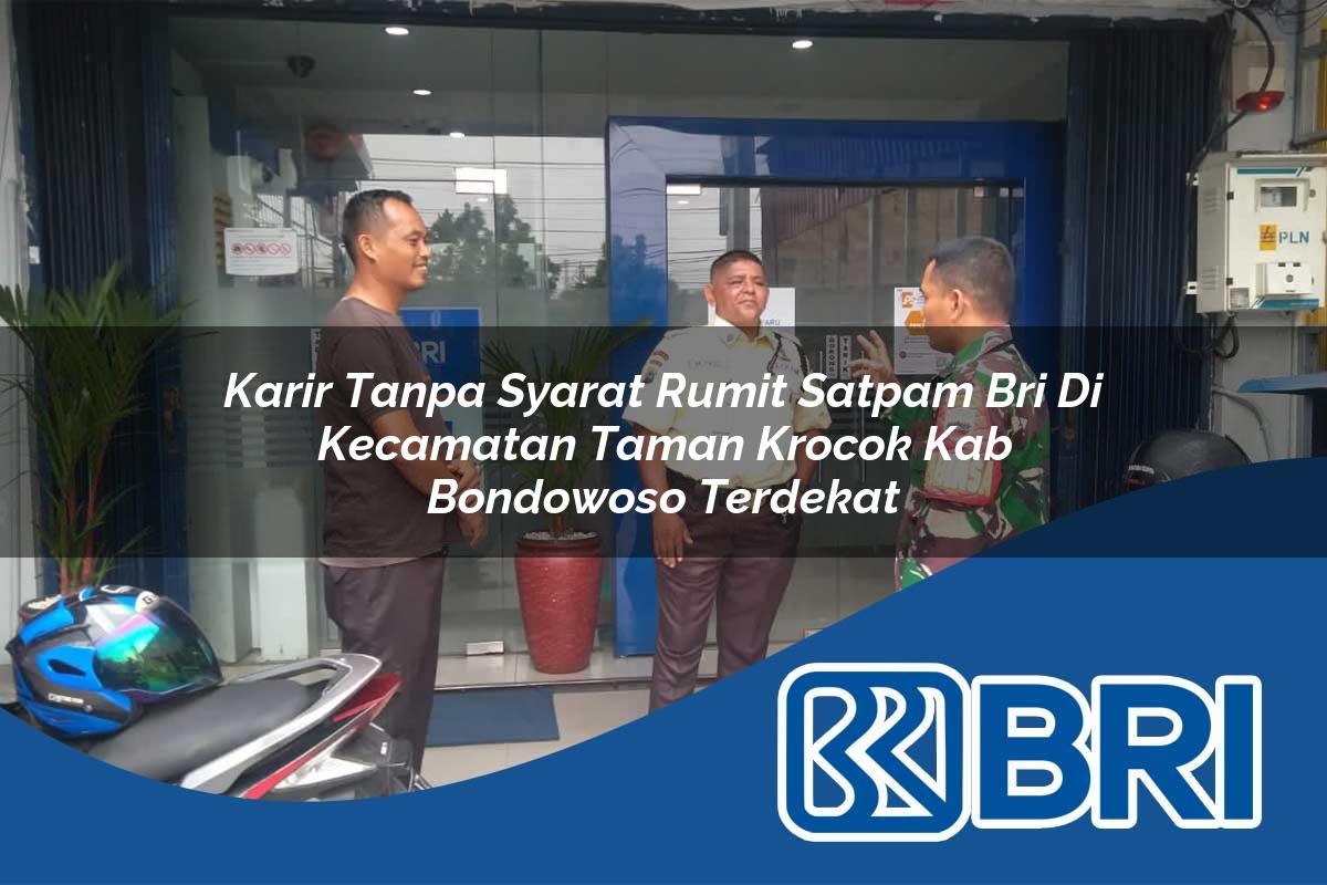 karir tanpa syarat rumit satpam bri di kecamatan taman krocok kab bondowoso terdekat 1754481277