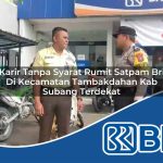 karir tanpa syarat rumit satpam bri di kecamatan tambakdahan kab subang terdekat 1754459420
