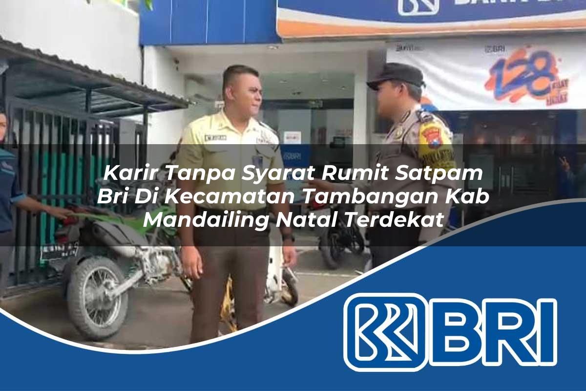 karir tanpa syarat rumit satpam bri di kecamatan tambangan kab mandailing natal terdekat 1754091758