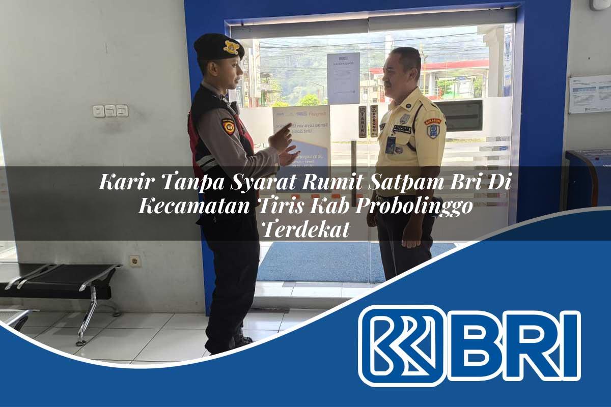 karir tanpa syarat rumit satpam bri di kecamatan tiris kab probolinggo terdekat 1754562039