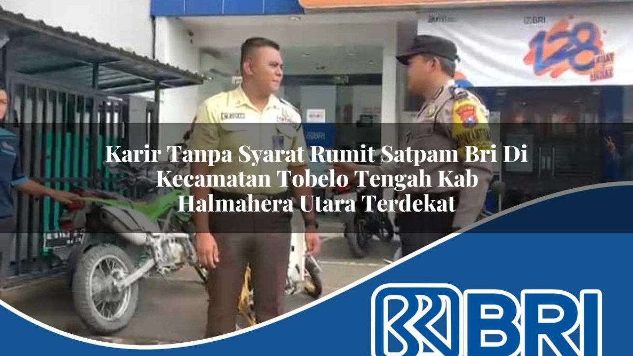 karir-tanpa-syarat-rumit-satpam-bri-di-kecamatan-tobelo-tengah-kab-halmahera-utara-terdekat-1754183940.jpg karir tanpa syarat rumit satpam bri di kecamatan tobelo tengah kab halmahera utara terdekat 1754183940