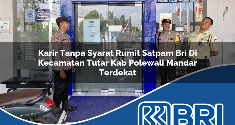 karir tanpa syarat rumit satpam bri di kecamatan tutar kab polewali mandar terdekat 1754296358