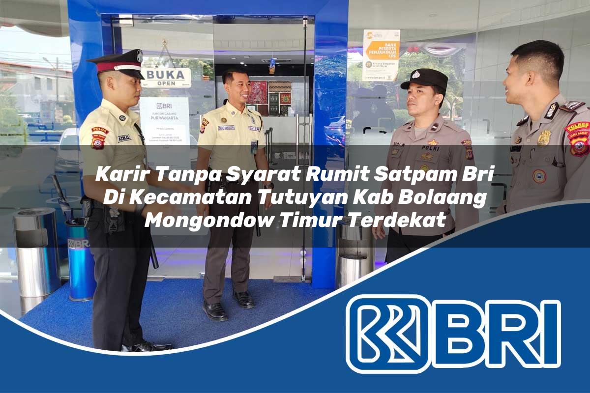 karir tanpa syarat rumit satpam bri di kecamatan tutuyan kab bolaang mongondow timur terdekat 1754425595