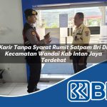 karir tanpa syarat rumit satpam bri di kecamatan wandai kab intan jaya terdekat 1754381920