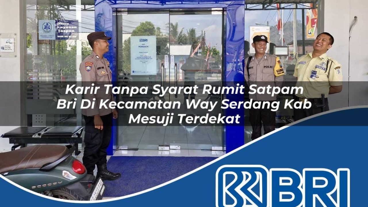 karir-tanpa-syarat-rumit-satpam-bri-di-kecamatan-way-serdang-kab-mesuji-terdekat-1754181657.jpg karir tanpa syarat rumit satpam bri di kecamatan way serdang kab mesuji terdekat 1754181657
