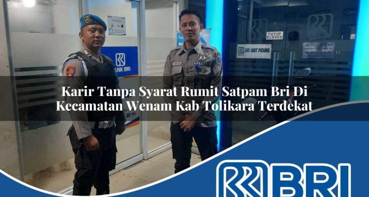 karir tanpa syarat rumit satpam bri di kecamatan wenam kab tolikara terdekat 1754454968