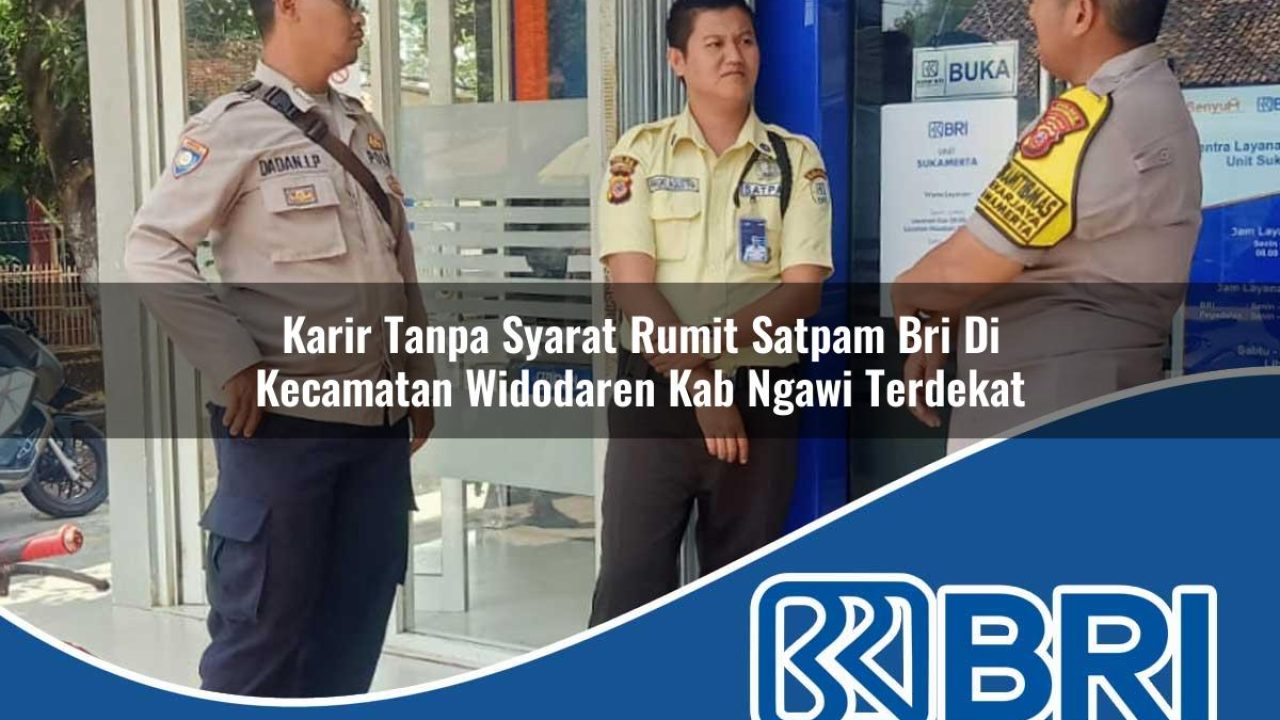 karir tanpa syarat rumit satpam bri di kecamatan widodaren kab ngawi terdekat 1754424877