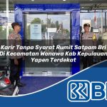 karir tanpa syarat rumit satpam bri di kecamatan wonawa kab kepulauan yapen terdekat 1754575967