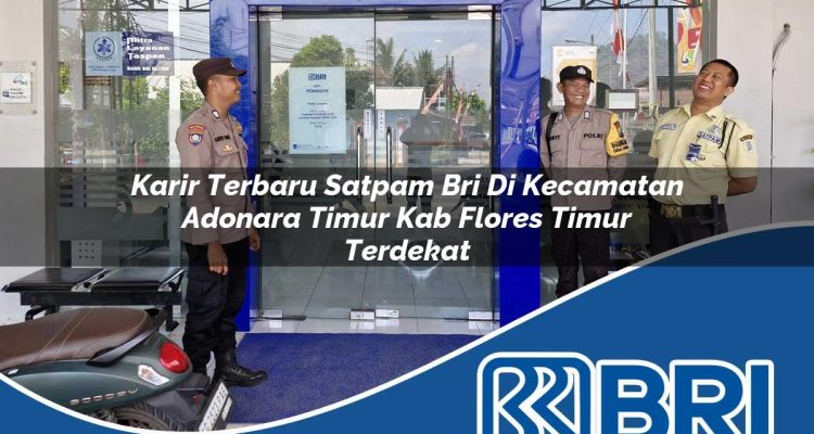 karir terbaru satpam bri di kecamatan adonara timur kab flores timur terdekat 1754213341