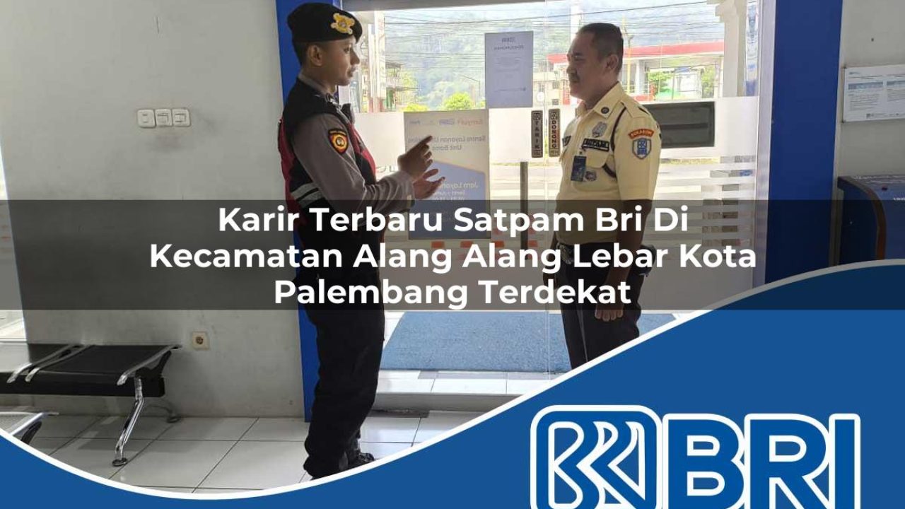 karir-terbaru-satpam-bri-di-kecamatan-alang-alang-lebar-kota-palembang-terdekat-1754190299.jpg karir terbaru satpam bri di kecamatan alang alang lebar kota palembang terdekat 1754190299