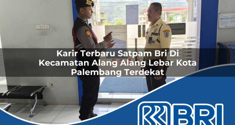 karir terbaru satpam bri di kecamatan alang alang lebar kota palembang terdekat 1754190299