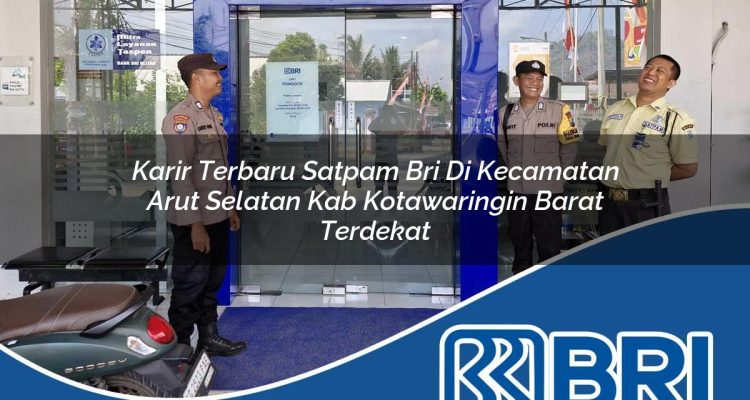 karir-terbaru-satpam-bri-di-kecamatan-arut-selatan-kab-kotawaringin-barat-terdekat-1754211782.jpg karir terbaru satpam bri di kecamatan arut selatan kab kotawaringin barat terdekat 1754211782