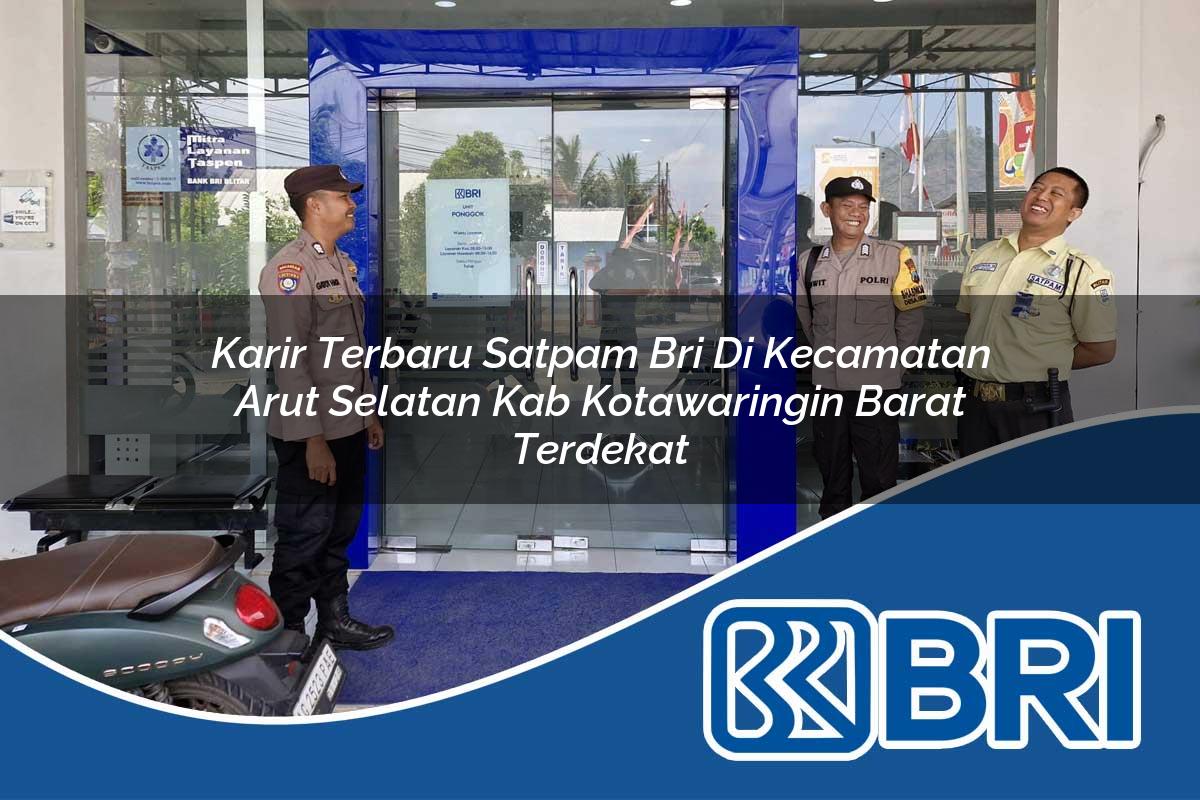 karir terbaru satpam bri di kecamatan arut selatan kab kotawaringin barat terdekat 1754211782