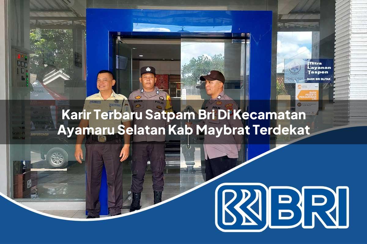 karir-terbaru-satpam-bri-di-kecamatan-ayamaru-selatan-kab-maybrat-terdekat-1754420075.jpg karir terbaru satpam bri di kecamatan ayamaru selatan kab maybrat terdekat 1754420075