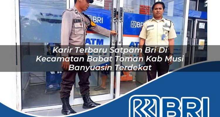karir terbaru satpam bri di kecamatan babat toman kab musi banyuasin terdekat 1754162461