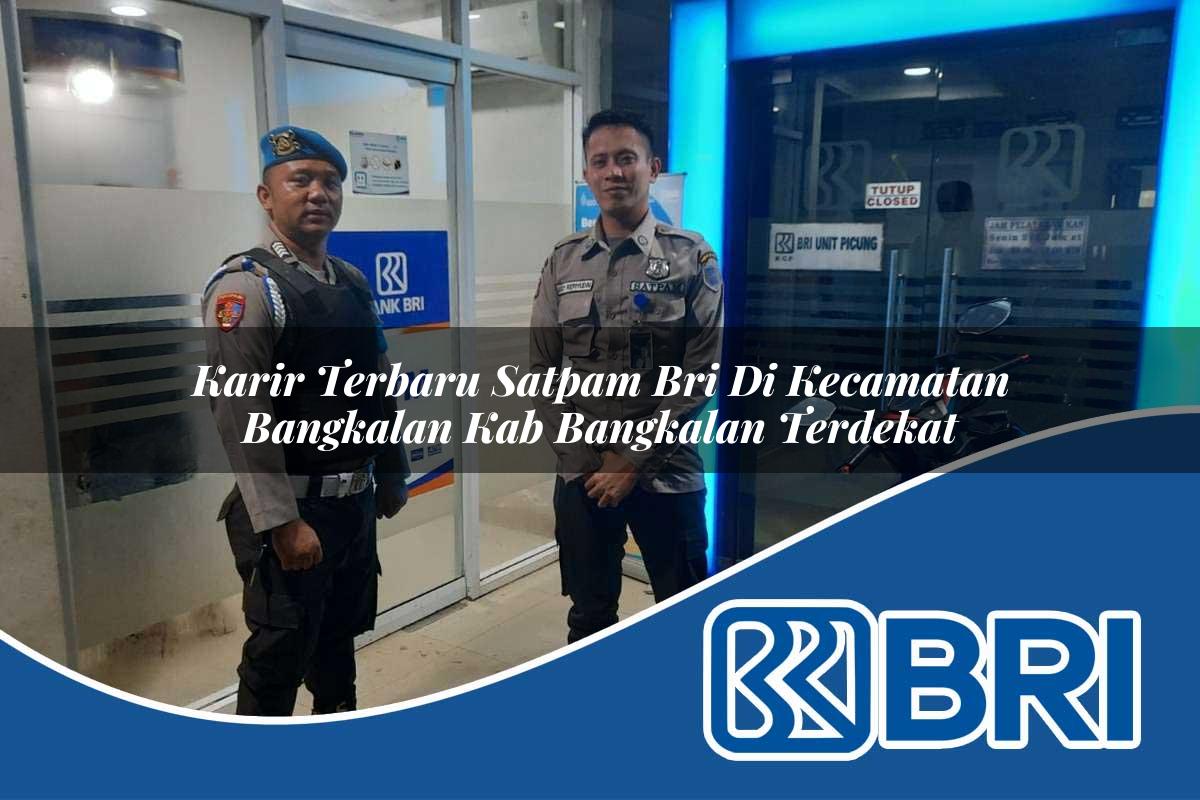 karir terbaru satpam bri di kecamatan bangkalan kab bangkalan terdekat 1754035976