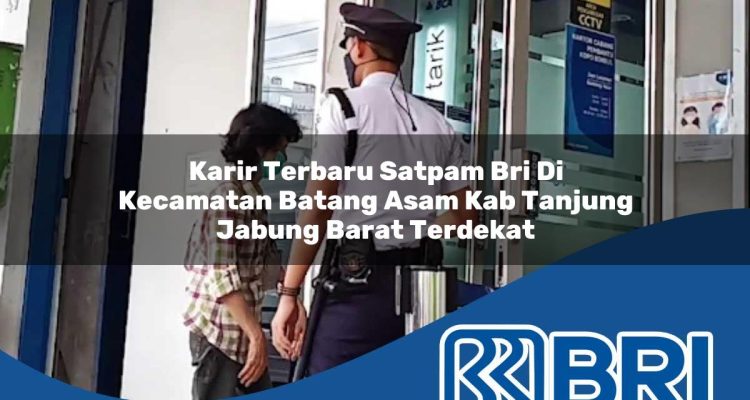 karir terbaru satpam bri di kecamatan batang asam kab tanjung jabung barat terdekat 1754305823