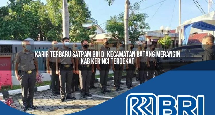 karir-terbaru-satpam-bri-di-kecamatan-batang-merangin-kab-kerinci-terdekat-1754238295.jpg karir terbaru satpam bri di kecamatan batang merangin kab kerinci terdekat 1754238295