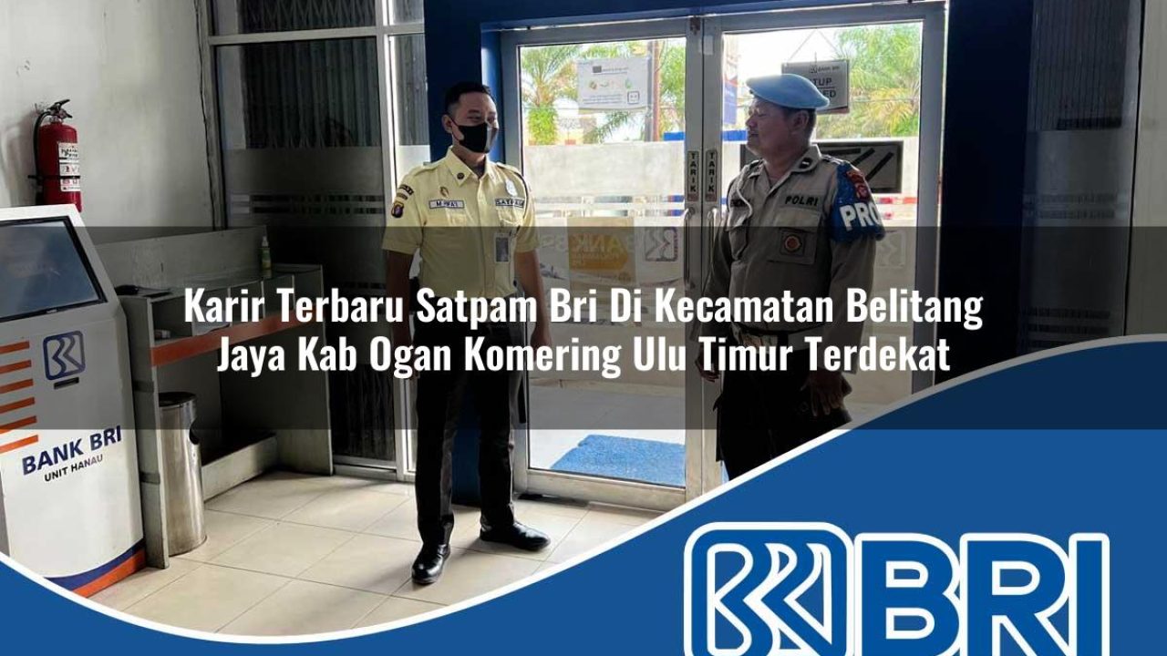karir terbaru satpam bri di kecamatan belitang jaya kab ogan komering ulu timur terdekat 1754267690