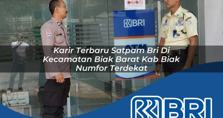 karir terbaru satpam bri di kecamatan biak barat kab biak numfor terdekat 1754506823