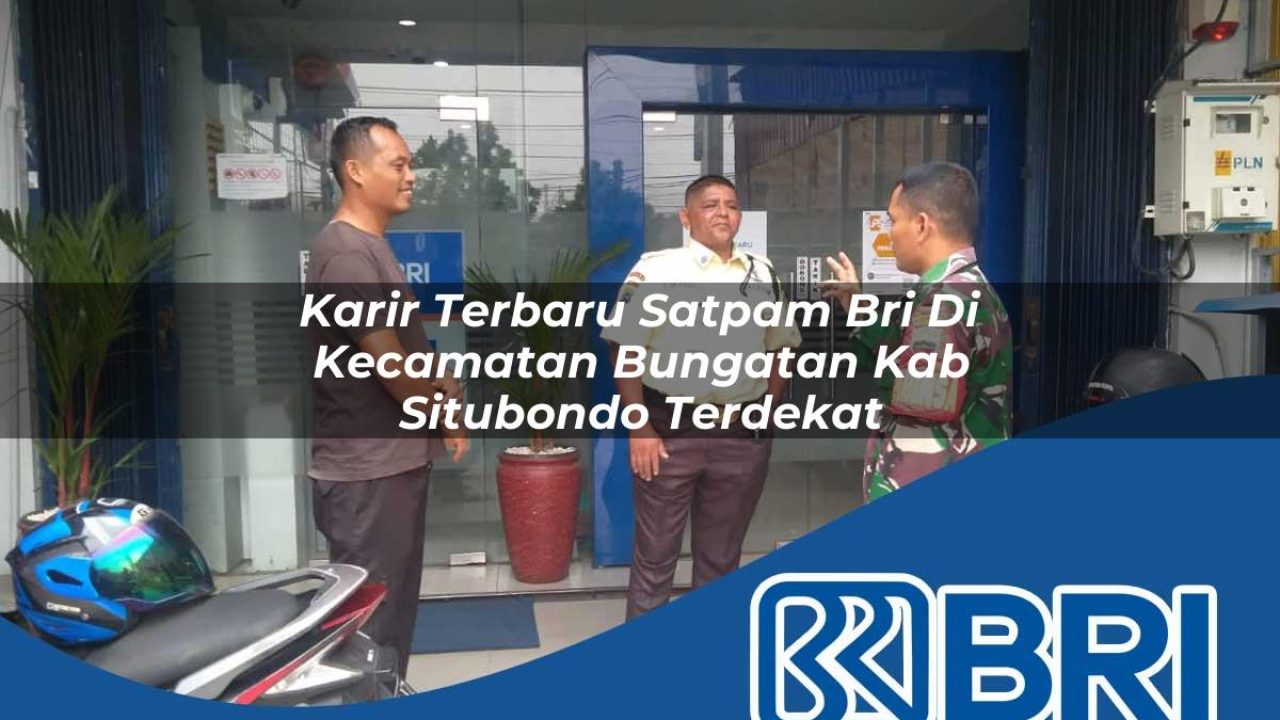 karir terbaru satpam bri di kecamatan bungatan kab situbondo terdekat 1754092962