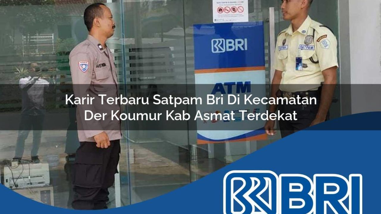karir-terbaru-satpam-bri-di-kecamatan-der-koumur-kab-asmat-terdekat-1754214296.jpg karir terbaru satpam bri di kecamatan der koumur kab asmat terdekat 1754214296
