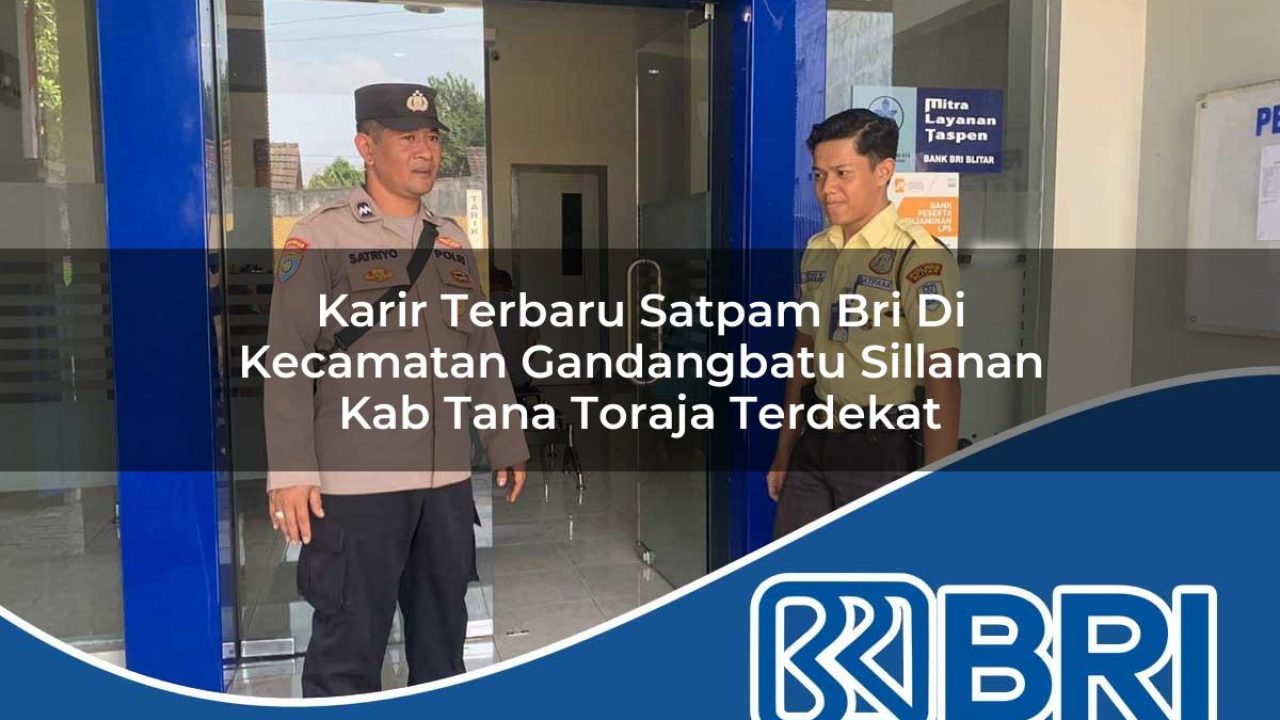 karir-terbaru-satpam-bri-di-kecamatan-gandangbatu-sillanan-kab-tana-toraja-terdekat-1754489678.jpg karir terbaru satpam bri di kecamatan gandangbatu sillanan kab tana toraja terdekat 1754489678