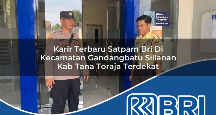 karir terbaru satpam bri di kecamatan gandangbatu sillanan kab tana toraja terdekat 1754489678