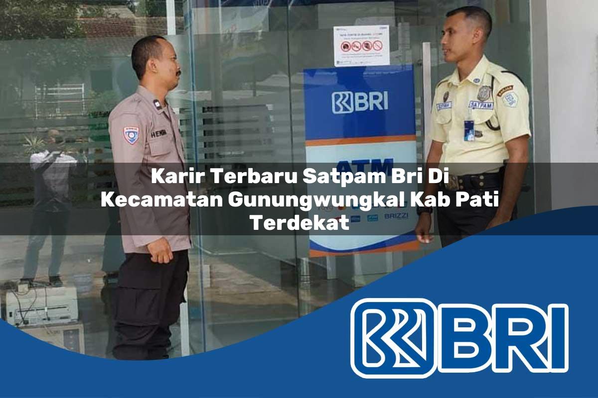karir-terbaru-satpam-bri-di-kecamatan-gunungwungkal-kab-pati-terdekat-1754518820.jpg karir terbaru satpam bri di kecamatan gunungwungkal kab pati terdekat 1754518820