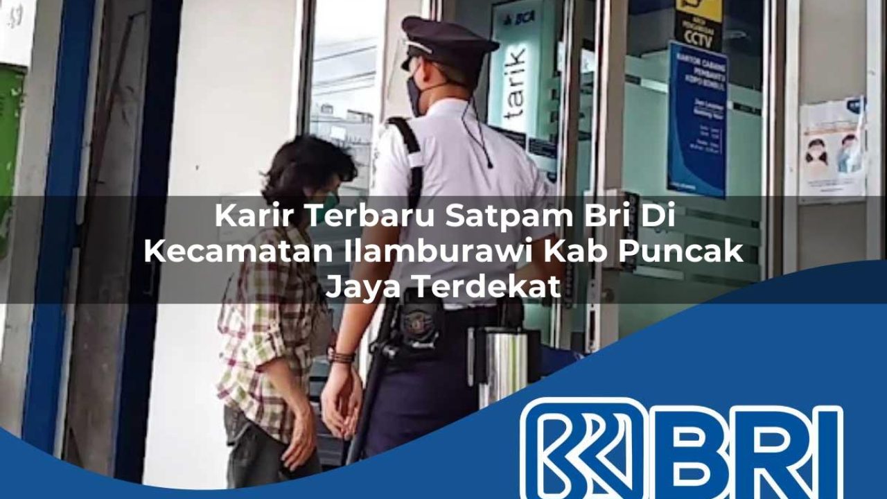 karir terbaru satpam bri di kecamatan ilamburawi kab puncak jaya terdekat 1754563479