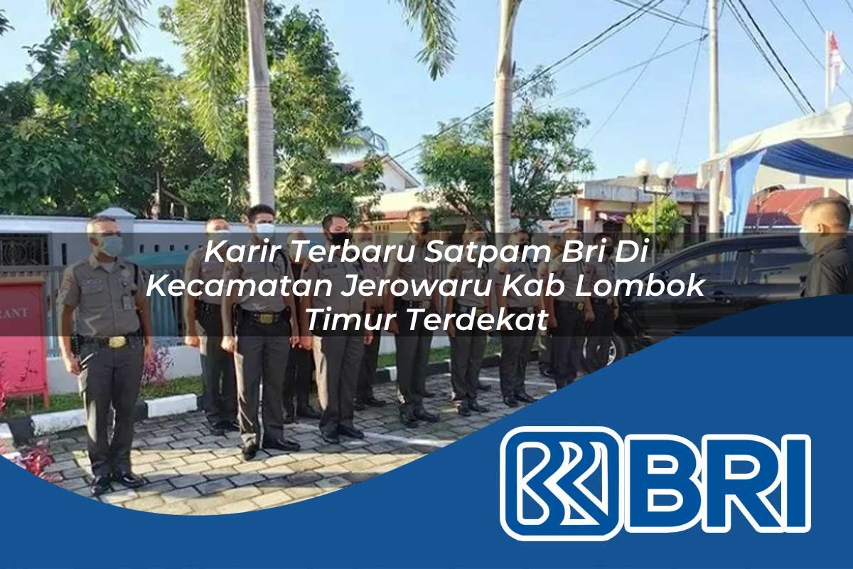 karir terbaru satpam bri di kecamatan jerowaru kab lombok timur terdekat 1754442395