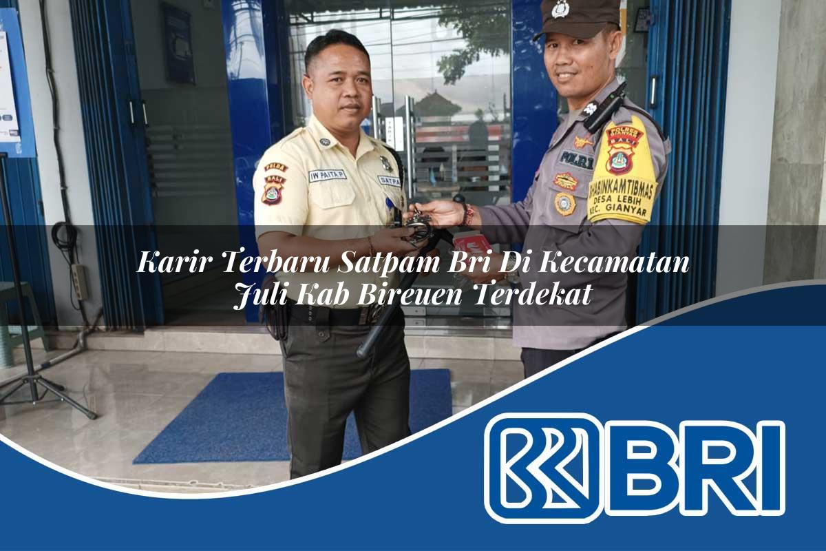 karir terbaru satpam bri di kecamatan juli kab bireuen terdekat 1754473362