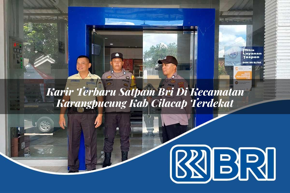 karir-terbaru-satpam-bri-di-kecamatan-karangpucung-kab-cilacap-terdekat-1754394159.jpg karir terbaru satpam bri di kecamatan karangpucung kab cilacap terdekat 1754394159