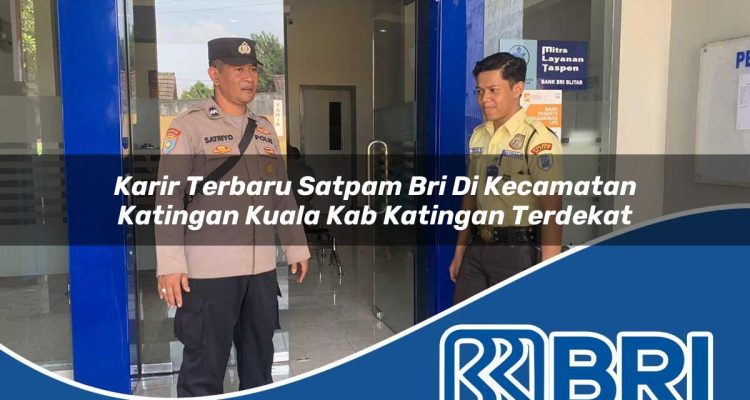 karir terbaru satpam bri di kecamatan katingan kuala kab katingan terdekat 1754279438