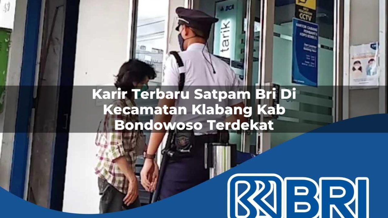 karir terbaru satpam bri di kecamatan klabang kab bondowoso terdekat 1754520875
